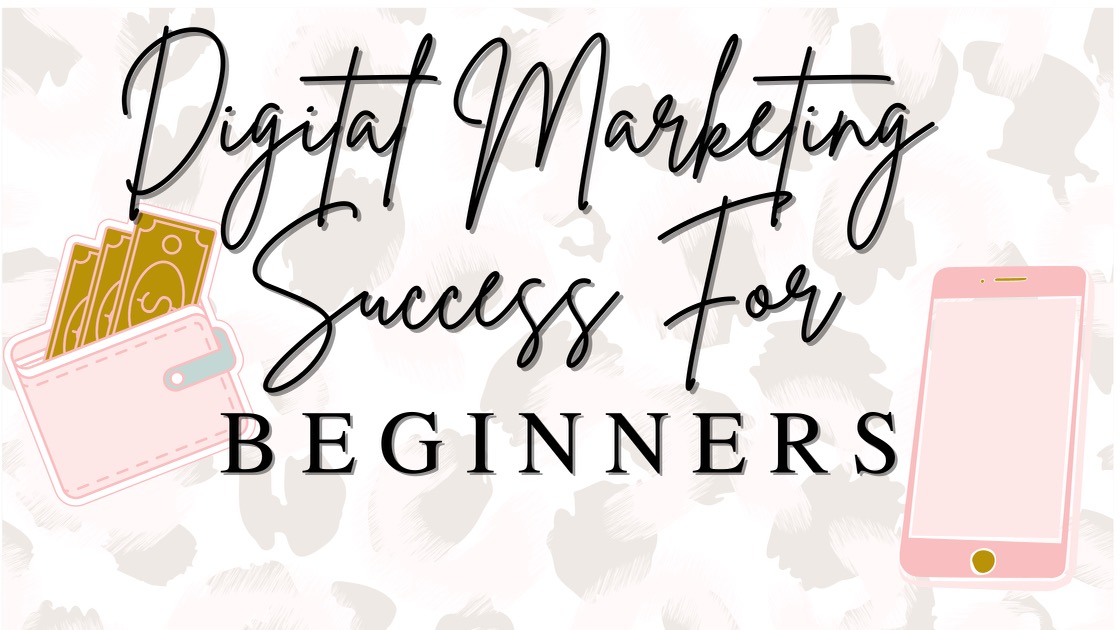 Digital Marketing Success For Beginners